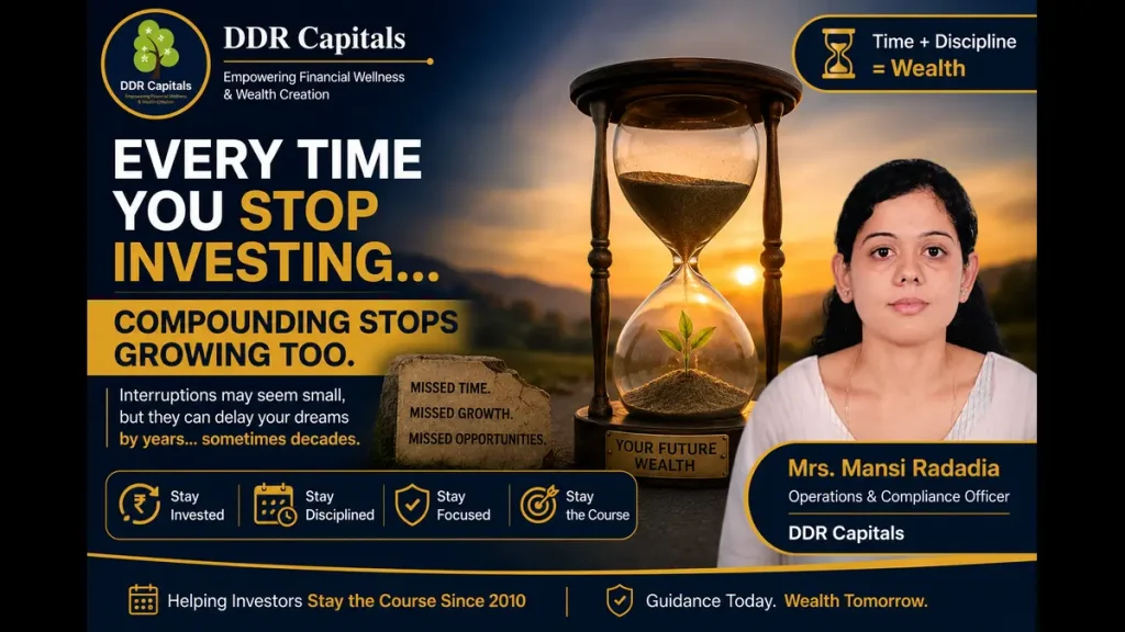 Stopping investments or SIPs interrupts the power of compounding and delays long-term wealth creation. Investor education image by DDR Capitals featuring Mrs. Mansi Radadia.